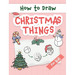 How to Draw Christmas Things: Easy and Simple Step-by-Step Guide to Drawing Festive Christmas Things for Beginners - the Perfect Christmas or Birthd