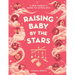 Raising Baby by the Stars: A New Parent's Guide to Astrology