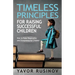 Timeless Principles for Raising Successful Children: How to Raise Responsible and Entrepreneurial Children