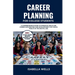 Career Planning for College Students: A Comprehensive Guide to Essential Skills for Career Exploration and Development for Young Adults in the Digital