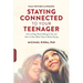 Staying Connected to Your Teenager, Revised Edition: How to Keep Them Talking to You and How to Hear What They're Really Saying
