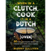When in a Clutch, Cook it in a Dutch (Oven): 50 Dutch Oven Recipes perfect for cooking with Tinfoil while Camping!
