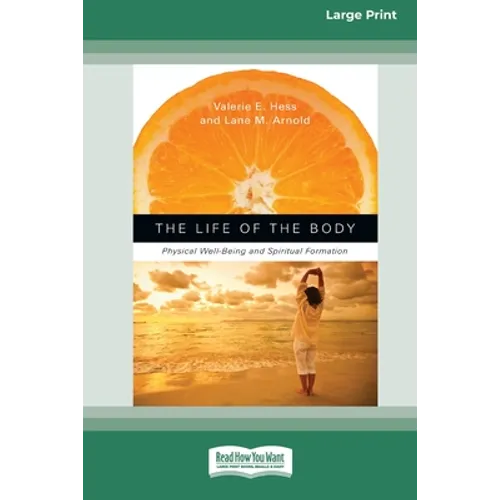 The Life of the Body: Physical Well-Being and Spiritual Formation (16pt Large Print Edition)