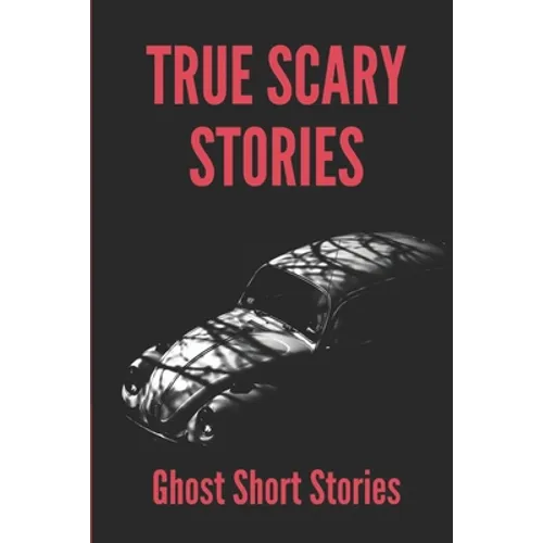True Scary Stories: Ghost Short Stories: Adventure Books