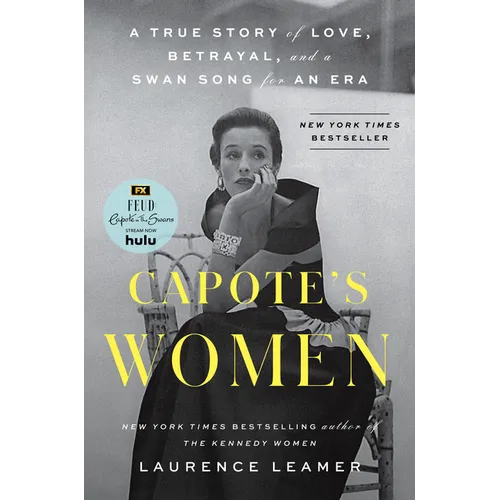 Capote's Women: A True Story of Love, Betrayal, and a Swan Song for an Era