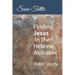 Finding Jesus in the Hebrew Alphabet: Bible Study