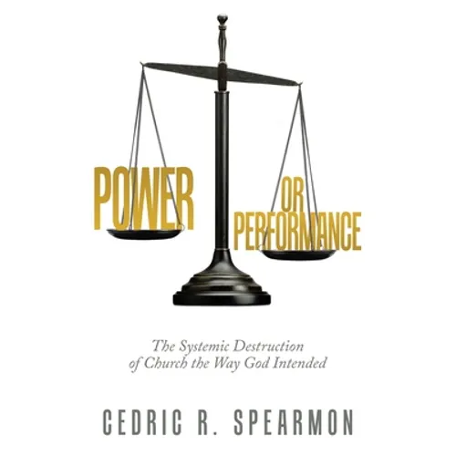 Power or Performance: The Systemic Destruction of Church the Way God Intended