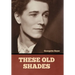These Old Shades