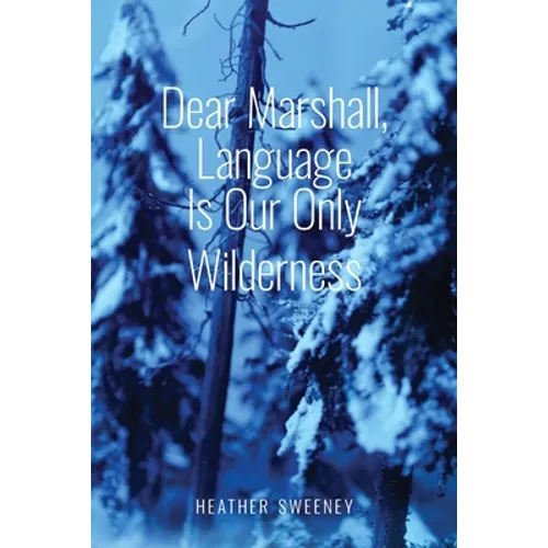 Dear Marshall, Language Is Our Only Wilderness