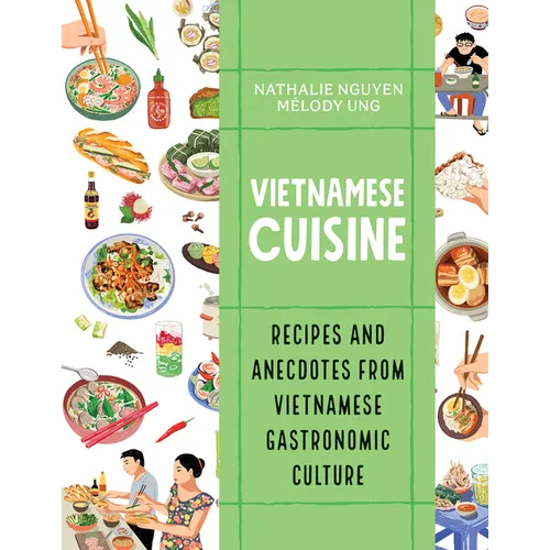 Vietnamese Cuisine: Recipes and Anecdotes from Vietnamese Gastronomic Culture