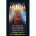How to Read the Aura and Practice Psychometry, Telepathy, and Clairvoyance