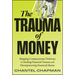 The Trauma of Money: Mapping Compassionate Pathways to Healing Financial Trauma and Disempowering Financial Shame