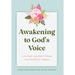 Awakening to God's Voice: A 90-Day Journey From His Heart to Yours