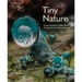Tiny Nature: Discovering Nature's Hidden World Through the Lens of Macrophotography