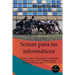 SCRUM para no informáticos: Aprenda a utilizar en su negocio la metodología que ha llevado al éxito a Google, Amazon, Facebook, Microsoft, BBVA e ING