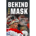 Behind the Mask: A Revealing Look at Twelve of the Greatest Goalies in Hockey History