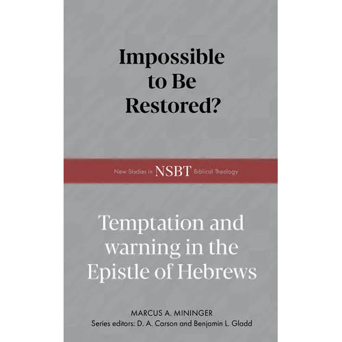 Impossible to Be Restored?: Temptation and Warning in the Epistle of Hebrews
