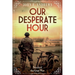 Our Desperate Hour - Novels of the Great War