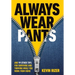 Always Wear Pants: And 99 Other Tips for Surviving and Thriving While You Work from Home