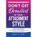 Don't Get Derailed By Your Attachment Style: A Step-by-Step Approach to Address Anxiety, Win Back Confidence, and Feel Secure in Relationships