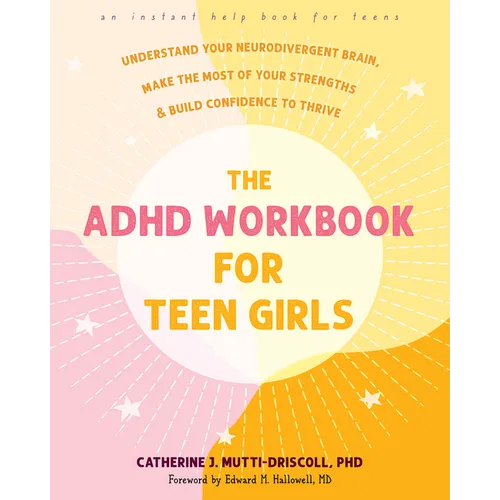 The ADHD Workbook for Teen Girls: Understand Your Neurodivergent Brain, Make the Most of Your Strengths, and Build Confidence to Thrive