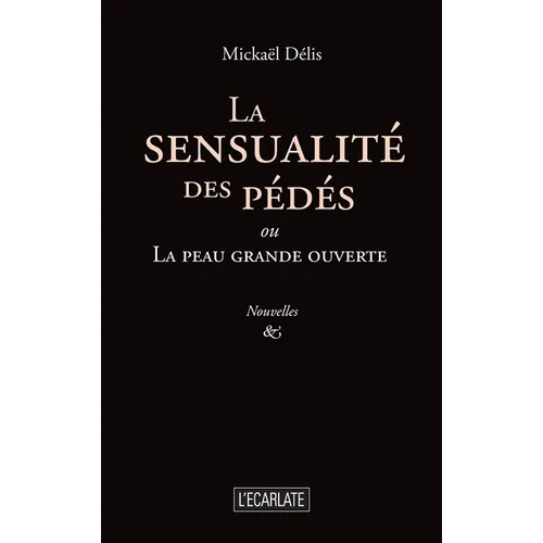 La sensualité des pédés: ou La peau grande ouverte