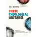 Three Theological Mistakes: How to Correct Enlightenment Assumptions about God, Miracles, and Free Will
