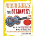 Ukulele for Beginners: How to Play Ukulele in Easy-To-Follow Steps