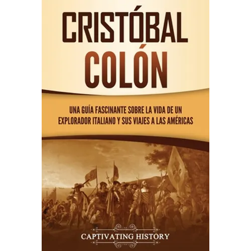 Cristóbal Colón: Una guía fascinante sobre la vida de un explorador italiano y sus viajes a las Américas