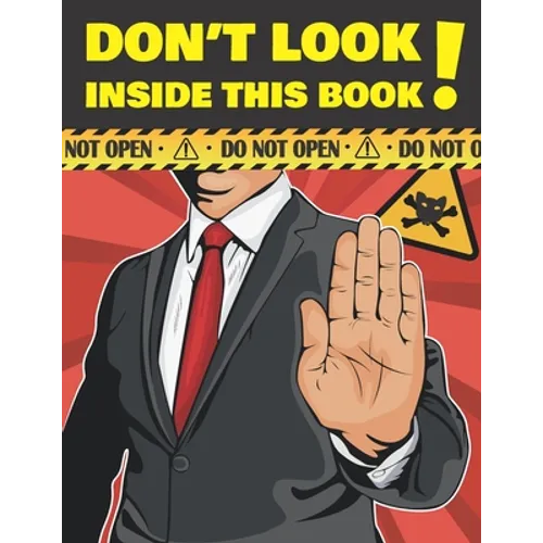 Don't Look Inside This Book!: Hilarious Gag Gift To Prank Your Friends, Family, And Coworkers. Suitable For Kids And Adults