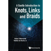 A Gentle Introduction to Knots, Links and Braids