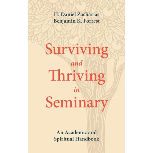 Surviving and Thriving in Seminary: An Academic and Spiritual Handbook