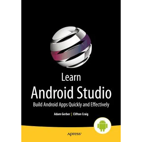 Learn Android Studio: Build Android Apps Quickly and Effectively
