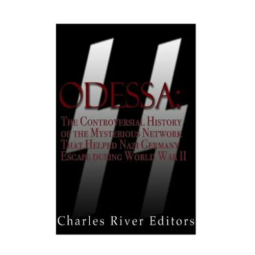 Odessa: The Controversial History of the Mysterious Network that Helped Nazis Escape Germany after World War II