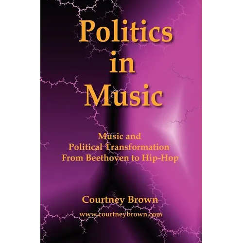 Politics in Music: Music and Political Transformation from Beethoven to Hip-Hop - Paperback