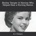 Shirley Temple: A Heroine Who Helped Heal a Hurting Nation