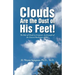 Clouds Are the Dust of His Feet!: The Role of Clouds in Scripture: An Example of the General Revelation of God