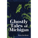 Ghostly Tales of Michigan