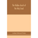 The Hidden Church Of The Holy Graal: Its Legends And Symbolism Considered In Their Affinity With Certain Mysteries Of Initiation And Other Traces Of A
