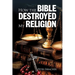 How The Bible Destroyed My Religion
