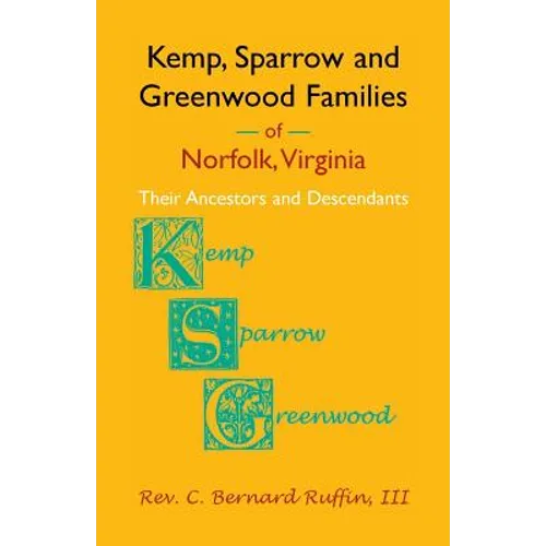 Kemp, Sparrow and Greenwood Families of Norfolk, Virginia: Their Ancestors and Descendants