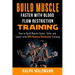 BLOOD FLOW RESTRICTION TRAINING (BFR) - Build Muscle Fast/Safe: The Complete Practical Guide on Blood Flow Restriction/BFR/Kaatsu/Occlusion Training a