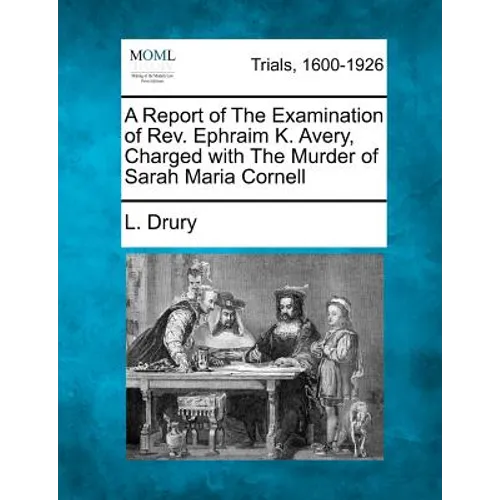 A Report of the Examination of REV. Ephraim K. Avery, Charged with the Murder of Sarah Maria Cornell