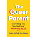 The Queer Parent: Everything You Need to Know from Gay to Ze