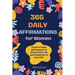 365 Daily Affirmations: A Year of Daily Affirmations to bring Peace, Joy and Happiness to your Life.