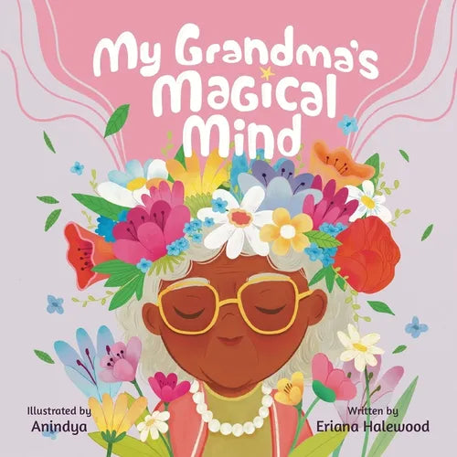 My Grandmother's Magical Mind-A Heartwarming Tale of Family, Mental Health, and Unconditional Love: A Children's Story of Love, Compassion, and Mental