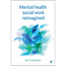 Mental Health Social Work Reimagined