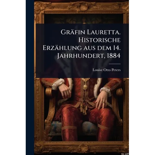 Gräfin Lauretta. Historische Erzählung aus dem 14. Jahrhundert, 1884