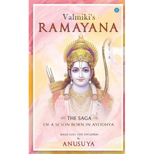 Valmiki's Ramayana- The Saga of a Scion Born in Ayodhya