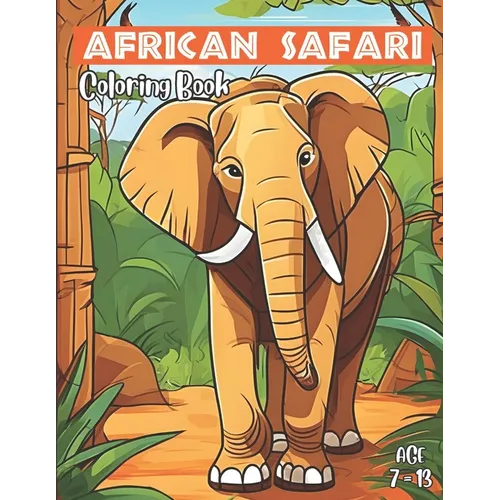 African Safari Coloring Book: Cute African Safari Coloring Book for Kids Age 7 to 13